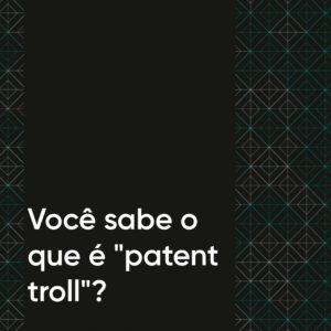 Você sabe o que é "patent troll"?